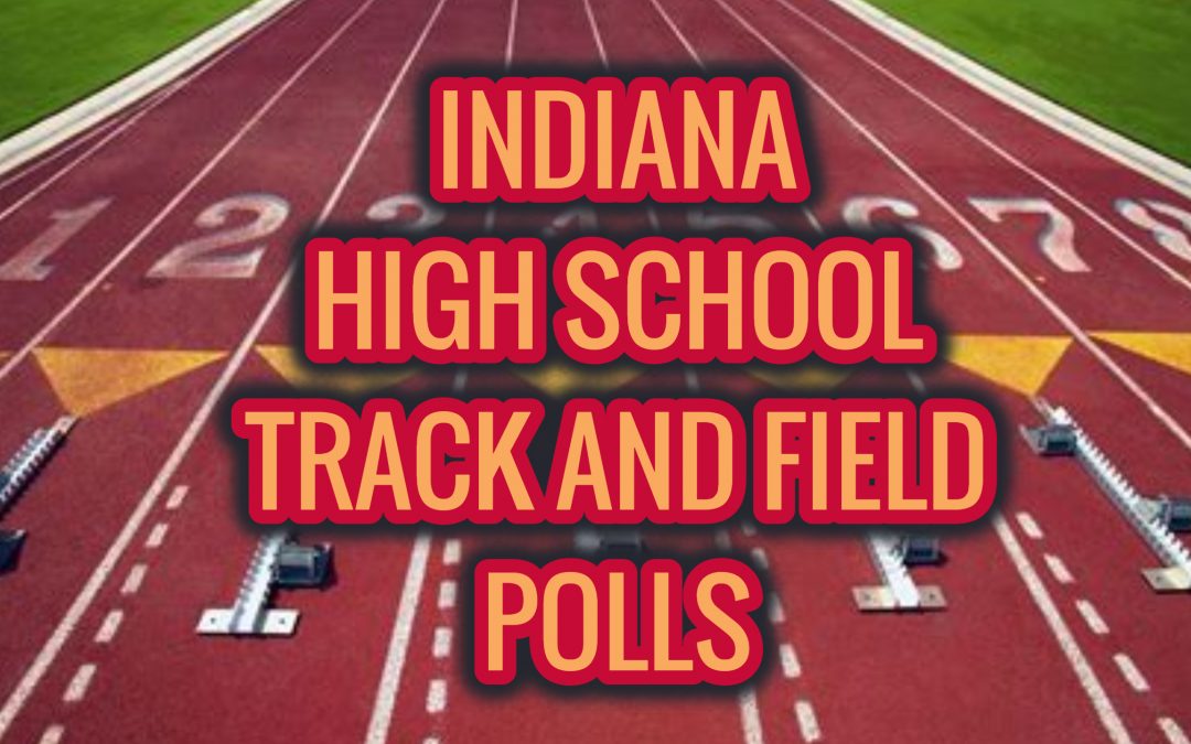 INDIANA Boys and Girls Track and Field Rankings: