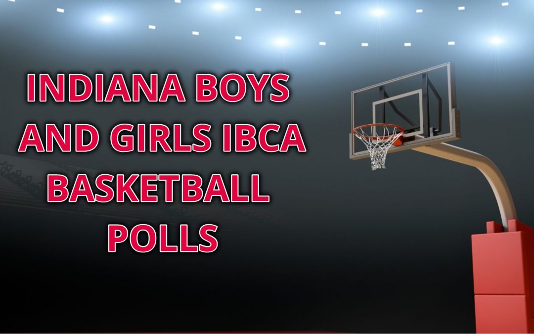 INDIANA BOYS AND GIRLS BASKETBALL IBCA POLLS